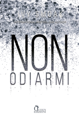 Cover Reveal: “NON ODIARMI” di Ivy Smoak – ed. Queen Edizioni – A LIBRO  APERTO